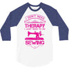 I Don't Need Therapy Just to Do Sewing 3/4 Sleeve Shirt