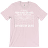 its all fun and games until someone divides T-Shirt