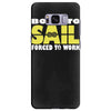 born to sail forced to work Samsung Galaxy S8 Plus