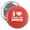 i love someone with autism Pin-back button
