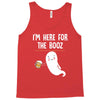 Im Here For The Booz Tank Top