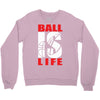 ball is life funny sports Crewneck Sweatshirt