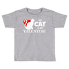 my cat is my valentine (2) Toddler T-shirt