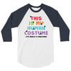 This Is My Human Costume I'm Really a Unicorn 3/4 Sleeve Shirt