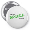 I Don't Do Drugs I Just Smoke Weed Pin-back button