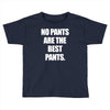 no pants are the best pants Toddler T-shirt