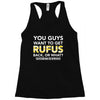 You Guys Want To Get Rufus Back Or What Sametimeless Racerback Tank