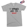 I Would  Like To Rage Exclusive T-shirt