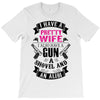 I Have a Pretty Wife I Also Have a Gun a Shovel and an Alibi T-Shirt