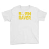 born raver party dance festival funny Youth Tee