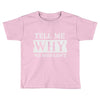 tell me why we shouldn't Toddler T-shirt