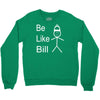 be like bill meme Crewneck Sweatshirt