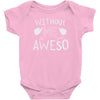 without me, it's just aweso Baby Bodysuit