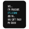 Yes...I'm Pregnant.It's a Boy! And No...You Can't Touch My Belly! Mousepad