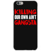 killing our own aint gangsta iPhone 6/6s Case