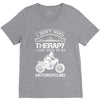 I Don't Need Therapy Just to Go Motorcycling V-Neck Tee