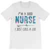 i&rsquo;m a good nurse T-Shirt