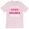 yes dogs are my children. get over it T-Shirt