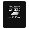 sweet dreams are made of cheese Mousepad