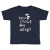 you stole my heart 4 Toddler T-shirt