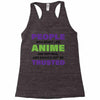 people who don't like anime are not real and should not be trusted Racerback Tank