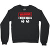 warning i kick balls Crewneck Sweatshirt