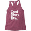 cool story bro, tell it again Racerback Tank