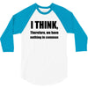 i think funny t shirt humor geek humor smart tee 3/4 Sleeve Shirt