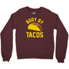 body by tacos funny Crewneck Sweatshirt