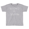 witches be trippn' Toddler T-shirt