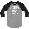 soccer takes balls 3/4 Sleeve Shirt