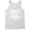 i was a dolphin in my previous life Tank Top