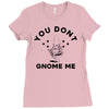 you don't gnome me Ladies Fitted T-Shirt