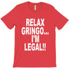 relax gringo i'm legal funny humor mexican spanish tee T-Shirt