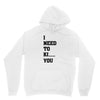 i Need To Kı You Unisex Hoodie