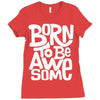 born to be awesome Ladies Fitted T-Shirt