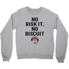 no risk it, no biscuit Crewneck Sweatshirt