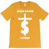 jesus saves i spend funny statement T-Shirt