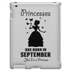 Princesses Are Born in September Yes I'm a Princess iPad 3 and 4 Case