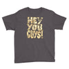 hey you guys Youth Tee