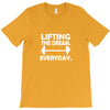 lifting the dream everyday T-Shirt