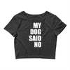 my dog said no! Crop Top