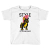 style is the message Toddler T-shirt
