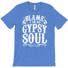 blame it on my gypsy soul T-Shirt