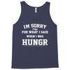 i'm sorry for what i said when i was hungry Tank Top