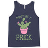 don't be a prick Tank Top