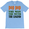 pop pop the man the myth the legend T-Shirt