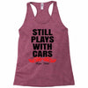 Still Plays With Cars Carpe Viam Racerback Tank