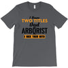 I Have Two Titles Dad And Arborist And I Rock Them Both T-Shirt