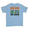 pop pop the man the myth the legend Youth Tee